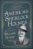 America's Sherlock Holmes: The Legacy of William Burns