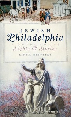 Jewish Philadelphia: A Guide to Its Sights & Stories - Nesvisky, Linda