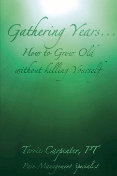 Gathering Years: How to Grow Old Without Killing Yourself Volume 1 - Carpenter, Terrie