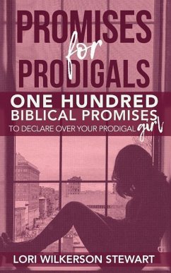 Promises for Prodigals: One Hundred Biblical Promises to Declare Over Your Prodigal Girl - Wilkerson Stewart, Lori