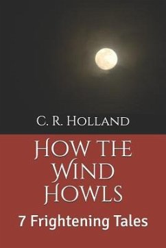How the Wind Howls: 7 Frightening Tales - Holland, C. R.