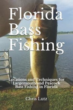 Florida Bass Fishing: Locations and Techniques for Largemouth and Peacock Bass Fishing in Florida - Lutz, Chris