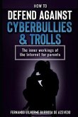 How to defend against Cyberbullies and Trolls: The inner working of the internet for parents