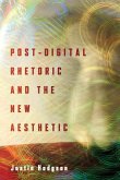 Post-Digital Rhetoric and the New Aesthetic