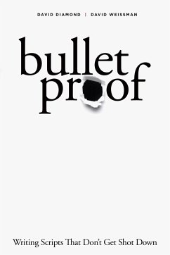 Bulletproof: Writing Scripts That Don't Get Shot Down - Diamond, David; Weissman, David