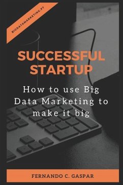 Successful Startup: How to Use Big Data Marketing to Make It Big - Gaspar, Fernando C.