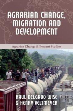 Agrarian Change, Migration and Development - Wise, Raúl Delgado; Veltmeyer, Henry