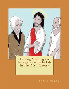 Finding Meaning - A Teenager's Guide To Life In The 21st Century - Nieman, Frank