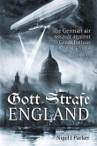 Gott Strafe England: The German Air Assault Against Great Britain 1914-1918