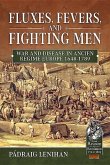 Fluxes, Fevers and Fighting Men: War and Disease in Ancien Regime Europe 1648-1789