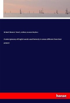 A select glossary of English words used formerly in senses different from their present - Trench, Richard Chenevix;Mayhew, Anthony Lawson