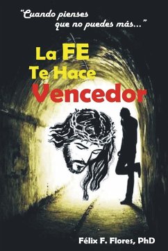La Fe te Hace Vencedor - Flores Carrión, Félix Francisco