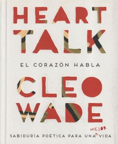 Heart talk : el corazón habla : sabiduría poética para una mejor vida - Wade, Cleo
