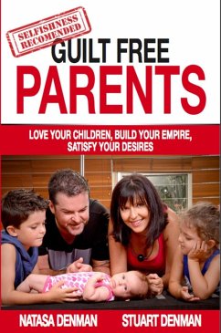 Guilt Free Parents (eBook, ePUB) - Denman, Natasa; Denman, Stuart