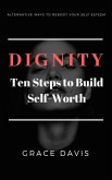 Dignity - Ten Steps to Build Self-Worth - Alternative Ways to Reboot Your Self-Esteem (eBook, ePUB)