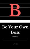 Be Your Own Boss: The Basics (eBook, ePUB)