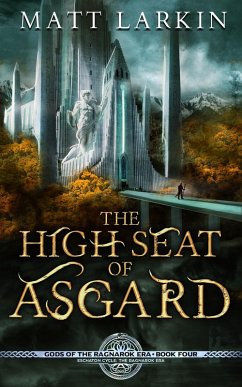 The High Seat of Asgard (Gods of the Ragnarok Era, #4) (eBook, ePUB) - Larkin, Matt