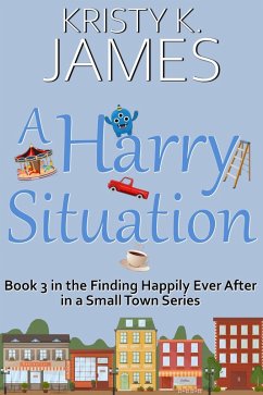 A Harry Situation: A Sweet Hometown Romance Series (Finding Happily Ever After in a Small Town, #3) (eBook, ePUB) - James, Kristy K.
