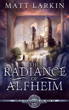 The Radiance of Alfheim (Gods of the Ragnarok Era, #6) (eBook, ePUB) - Larkin, Matt
