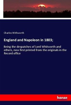 England and Napoleon in 1803; - Withworth, Charles