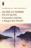 Oltre le nebbie di Avalon. Cronache celtiche e magia dei druidi Oltre le nebbie di Avalon. Cronache celtiche e magia dei druidi