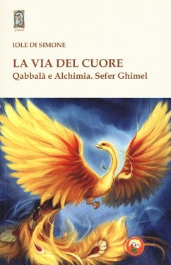 La via del cuore. Qabbalà e alchimia. Sefer Ghimel - Di Simone, Iole La via del cuore. Qabbalà e alchimia. Sefer Ghimel - Di Simone, Iole
