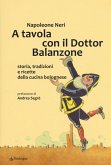 A tavola con il dottor Balanzone. Storia, tradizioni e ricette della cucina bolognese A tavola con il dottor Balanzone. Storia, tradizioni e ricette della cucina bolognese