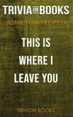 This Is Where I Leave You by Jonathan Tropper (Trivia-On-Books) (eBook, ePUB)