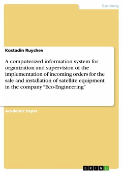 A computerized information system for organization and supervision of the implementation of incoming orders for the sale and installation of satellite equipment in the company &quote;Eco-Engineering&quote; (eBook, PDF)