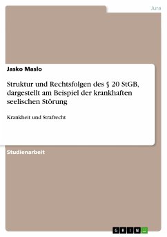 Struktur und Rechtsfolgen des § 20 StGB, dargestellt am Beispiel der krankhaften seelischen Störung (eBook, PDF) - Maslo, Jasko