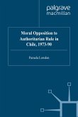 Moral Opposition to Authoritarian Rule in Chile, 1973-90 (eBook, PDF)
