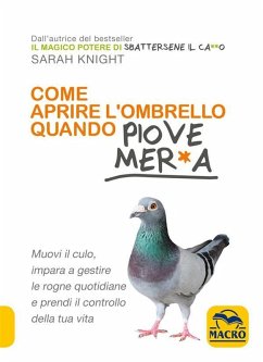 Come Aprire l'Ombrello quando Piove Mer*a (eBook, ePUB) - Knight, Sarah Come Aprire l'Ombrello quando Piove Mer*a (eBook, ePUB) - Knight, Sarah