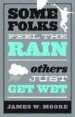 Some Folks Feel the Rain Others Just Get Wet (eBook, ePUB)