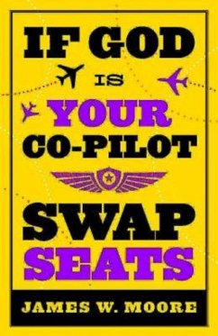 If God Is Your Co-Pilot, Swap Seats! (eBook, ePUB) If God Is Your Co-Pilot, Swap Seats! (eBook, ePUB)