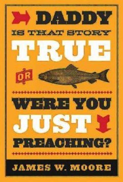Daddy, Is That Story True, or Were You Just Preaching? (eBook, ePUB) - Moore, James W.