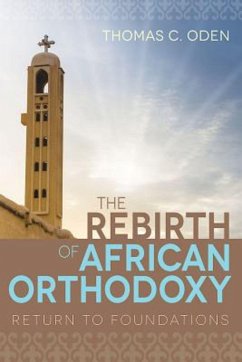 The Rebirth of African Orthodoxy (eBook, ePUB) - Oden, Thomas C.
