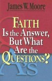 Faith Is the Answer, But What Are the Questions? (eBook, ePUB)