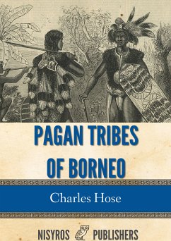 Pagan Tribes of Borneo (eBook, ePUB) - Hose, Charles