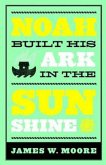 Noah Built His Ark In The Sunshine (eBook, ePUB)
