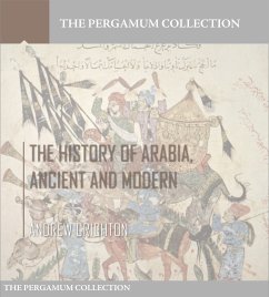 The History of Arabia, Ancient and Modern (eBook, ePUB) - Crichton, Andrew
