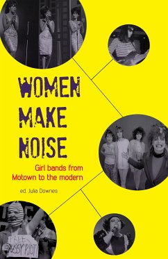 Women Make Noise (eBook, ePUB) - Ruazier, Val; Dougher, Sarah; Yeulet, Victoria; Keenan, Elizabeth; Timonen, Sini; Parsons, Jackie; Withers, Deborah; Bradley, Jane; Jones, Rhian; Beynon, Bryony