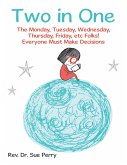 Two in One: The Monday, Tuesday, Wednesday, Thursday, Friday, etc Folks! Everyone Must Make Decisions (eBook, ePUB) Two in One: The Monday, Tuesday, Wednesday, Thursday, Friday, etc Folks! Everyone Must Make Decisions (eBook, ePUB)