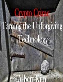 Crypto Crime Taming the Unforgiving Technology (eBook, ePUB)