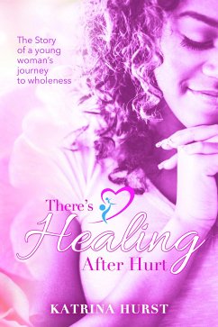 There's Healing after Hurt (eBook, ePUB) - Hurst, Katrina