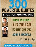 300 Powerful Quotes from Top Motivators Tony Robbins Zig Ziglar Robert Kiyosaki John C. Maxwell ... to Lift You Up. (eBook, ePUB)