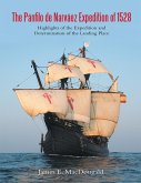 The Pánfilo de Narváez Expedition of 1528: Highlights of the Expedition and Determination of the Landing Place (eBook, ePUB) The Pánfilo de Narváez Expedition of 1528: Highlights of the Expedition and Determination of the Landing Place (eBook, ePUB)