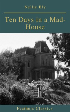 Cover Ten Days in a Mad-House (Best Navigation, Active TOC)(Feathers Classics) (eBook, ePUB)
