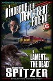 A Dinosaur Is A Man's Best Friend: &quote;A Lament for the Dead&quote; (A Dinosaur Is A Man's Best Friend (A Serialized Novel), #6) (eBook, ePUB)