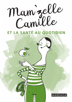 Mam'zelle Camille et la santé au quotidien (eBook, ePUB) - Mam'zelle Camille