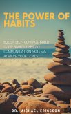 The Power of Habits: Boost Self-Control, Build Good Habits, Improve Communication Skills & Achieve Your Goals (eBook, ePUB)